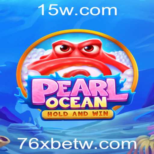 Explorando o Fascinante Mundo de PearlOcean e Seu Encanto com 76xbet