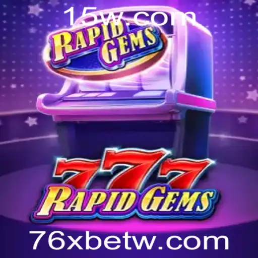 Descubra o Excitante Mundo de RapidGems777 com 76xbet